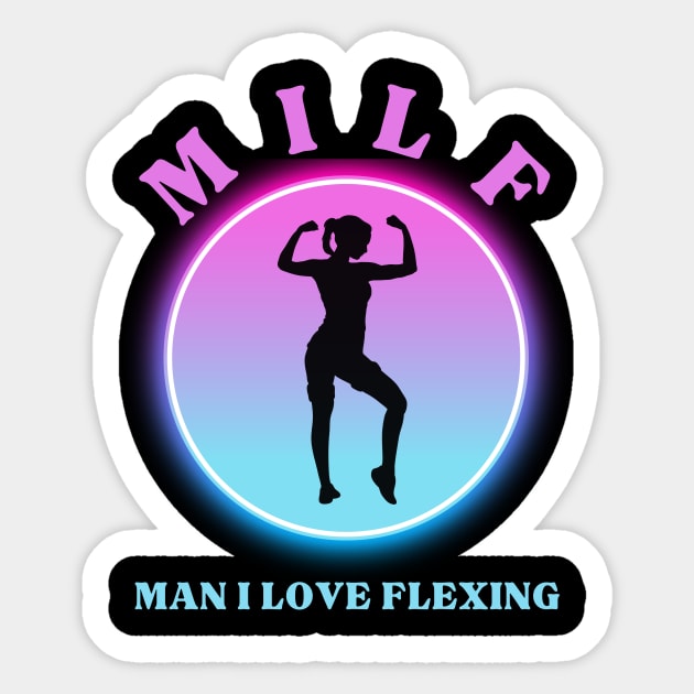Man I Love Flexing Milf Milf Sticker Teepublic